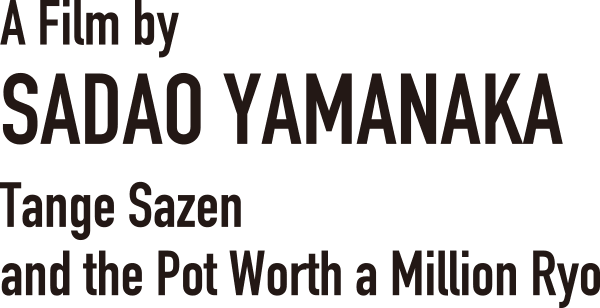 A Film by SADAO YAMANAKA Tange Sazen and the Pot Worth a Million Ryo